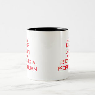 Keep Calm and Listen to a Paediatrician Two-Tone Coffee Mug