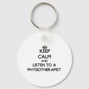 Keep Calm and Listen to a Physioarapist Key Ring
