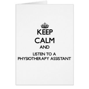 Keep Calm and Listen to a Physioarapy Assistant