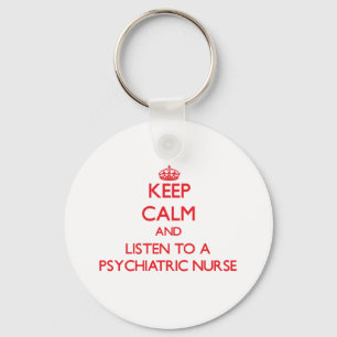 Keep Calm and Listen to a Psychiatric Nurse Key Ring