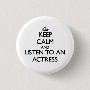 Keep Calm and Listen to an Actress 3 Cm Round Badge