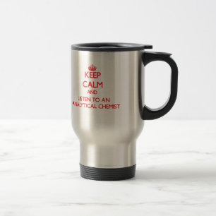 Keep Calm and Listen to an Analytical Chemist Travel Mug