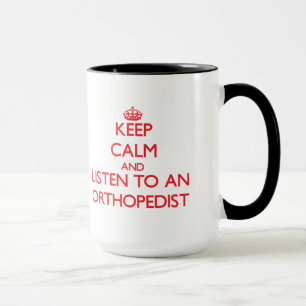 Keep Calm and Listen to an Orthopaedist Mug