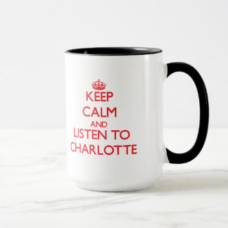 Keep Calm and listen to Charlotte Mug