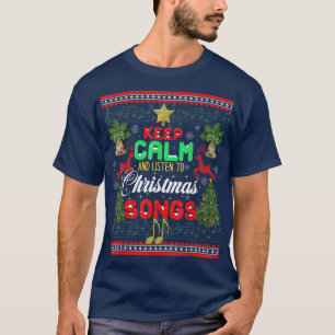 Keep Calm And Listen To Christmas Songs Ugly Xmas T-Shirt