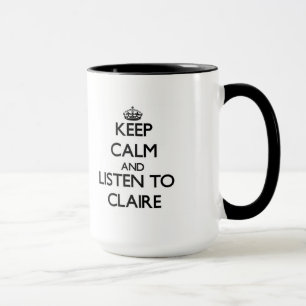Keep Calm and listen to Claire Mug