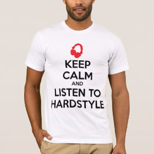 Keep Calm And Listen To Hardstyle T-Shirt