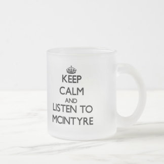 Keep calm and Listen to Mcintyre Frosted Glass Coffee Mug