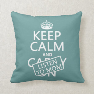 Keep Calm and Listen To Mum (in any colour) Cushion