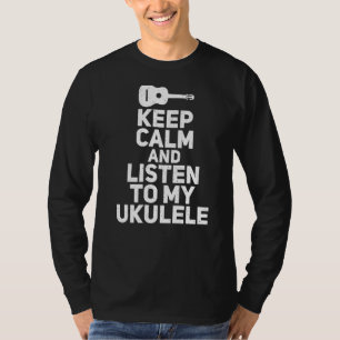Keep Calm And Listen To My Ukueele Music Ukulele M T-Shirt
