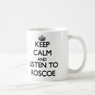 Keep Calm and Listen to Roscoe Coffee Mug