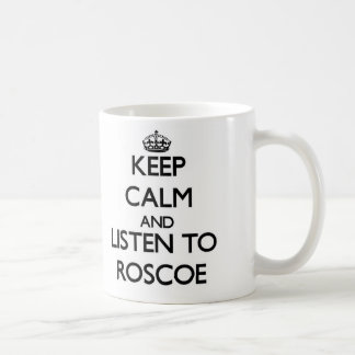Keep Calm and Listen to Roscoe Coffee Mug