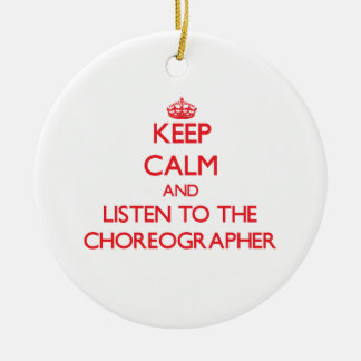Keep Calm and Listen to the Choreographer Ceramic Tree Decoration