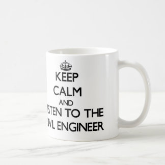 Keep Calm and Listen to the Civil Engineer Coffee Mug