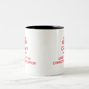Keep Calm and Listen to the Corrections Officer Two-Tone Coffee Mug
