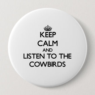 Keep calm and Listen to the Cowbirds 10 Cm Round Badge