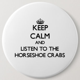 Keep calm and Listen to the Horseshoe Crabs 6 Cm Round Badge