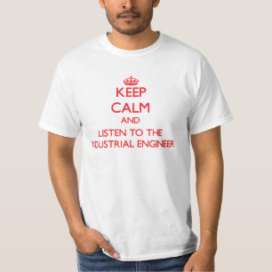 Keep Calm and Listen to the Industrial Engineer T-Shirt