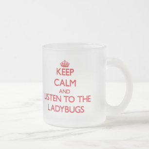 Keep calm and listen to the Ladybugs Frosted Glass Coffee Mug