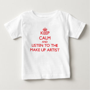 Keep Calm and Listen to the Make Up Artist Baby T-Shirt