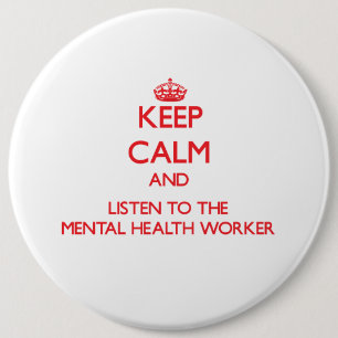 Keep Calm and Listen to the Mental Health Worker 6 Cm Round Badge