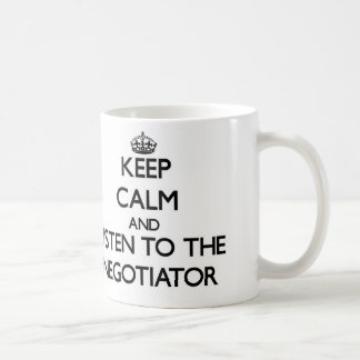 Keep Calm and Listen to the Negotiator Coffee Mug