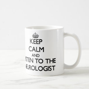 Keep Calm and Listen to the Neurologist Coffee Mug