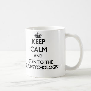 Keep Calm and Listen to the Neuropsychologist Coffee Mug