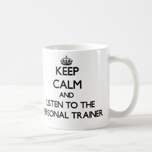 Keep Calm and Listen to the Personal Trainer Coffee Mug