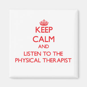 Keep Calm and Listen to the Physical Therapist Magnet