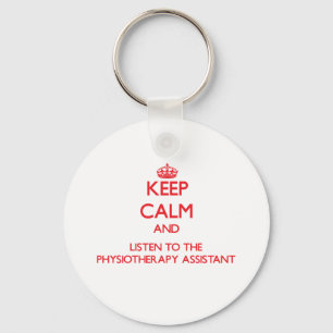 Keep Calm and Listen to the Physiotherapy Assistan Key Ring