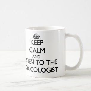 Keep Calm and Listen to the Toxicologist Coffee Mug