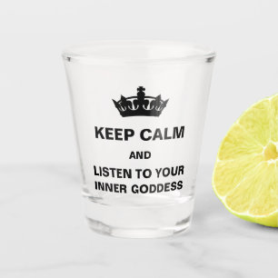 Keep Calm and Listen to Your Inner Goddess Shot Glass