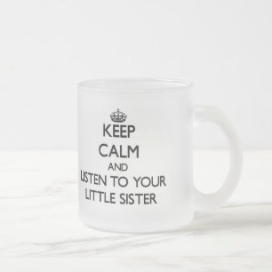 Keep Calm and Listen to  your Little Sister Frosted Glass Coffee Mug