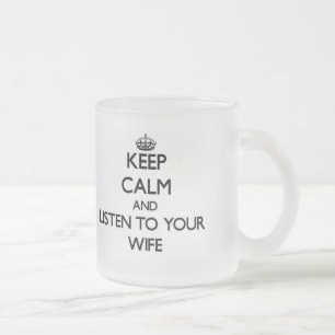 Keep Calm and Listen to your Wife Frosted Glass Coffee Mug
