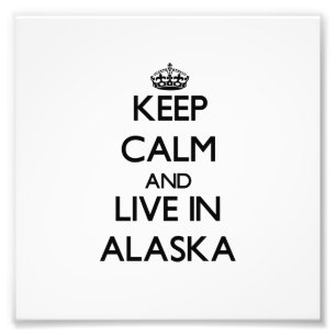 Keep Calm and Live In Alaska Photo Print