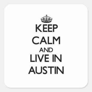 Keep Calm and live in Austin Square Sticker