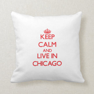 Keep Calm and Live in Chicago Cushion