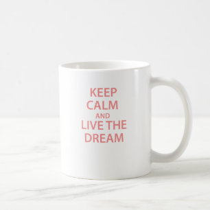 Keep Calm and Live The Dream! Coffee Mug