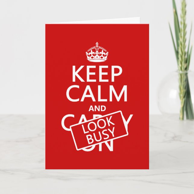Keep Calm and Look Busy (any color) Card (Front)