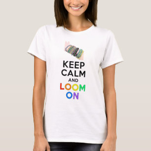 Keep Calm and Loom On T-Shirt