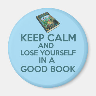 Keep Calm and Lose yourself in a good book! Magnet