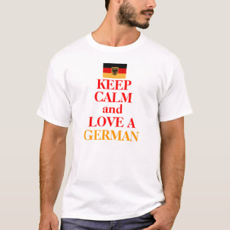 Keep Calm and Love A GERMAN T-Shirt
