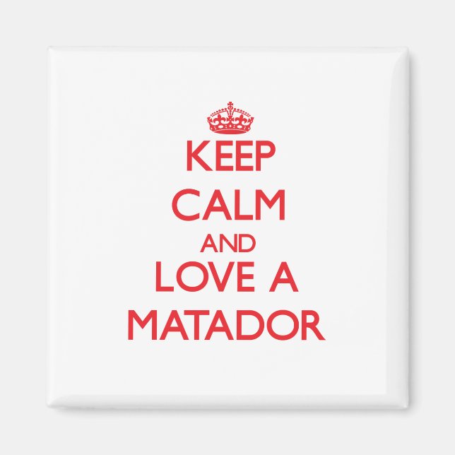 Keep Calm and Love a Matador Magnet (Front)