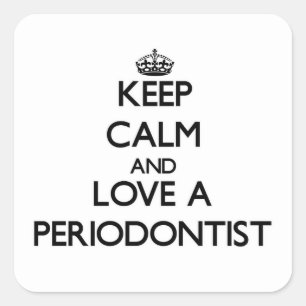 Keep Calm and Love a Periodontist Square Sticker