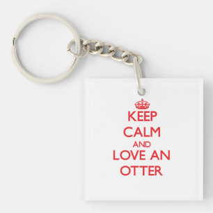 Keep calm and love an Otter Key Ring