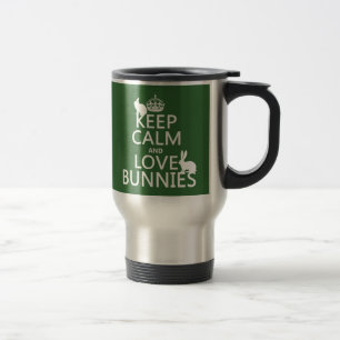Keep Calm and Love Bunnies - all colours Travel Mug