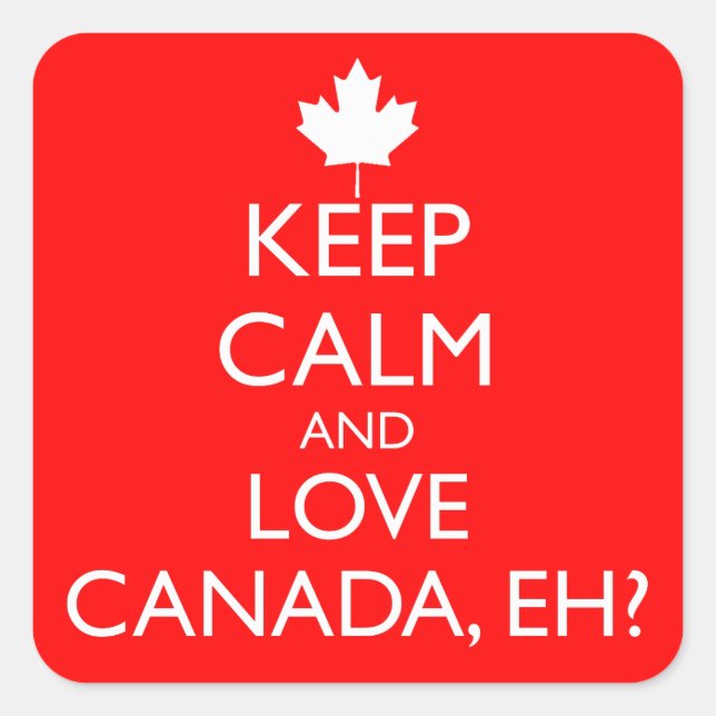 KEEP CALM AND LOVE CANADA, EH? SQUARE STICKER (Front)