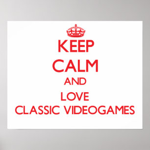 Keep calm and love Classic Videogames Poster