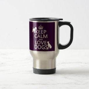 Keep Calm and Love Dogs - all colours Travel Mug